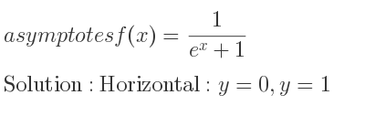 The asymptotes of f(x)= 1/(e^x+1) is Horizontal: y=0,y=1